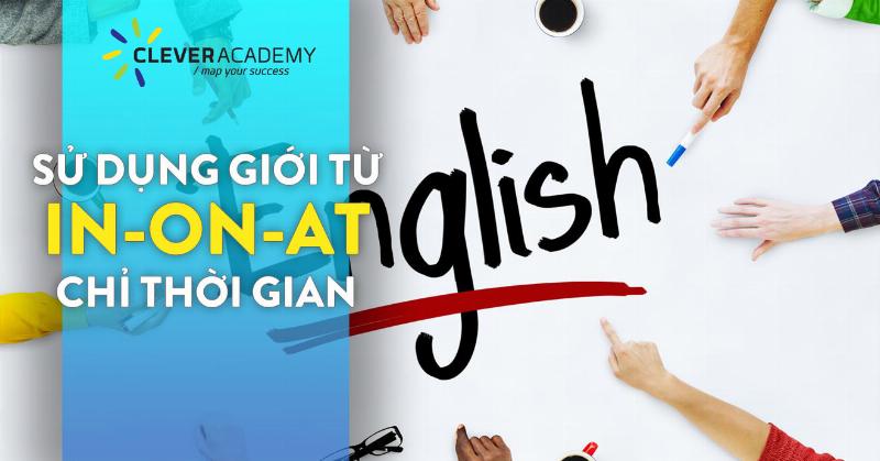 Minh hoa cach dung gioi tu thoi gian in on at voi danh tu chi thoi gian