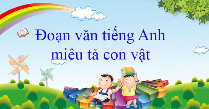 Từ vựng tiếng Anh và tiếng Việt phong phú giúp miêu tả con vật chi tiết và hấp dẫn hơn