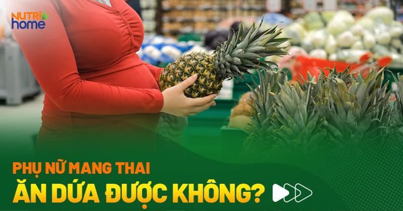 Bà bầu ăn dứa an toàn