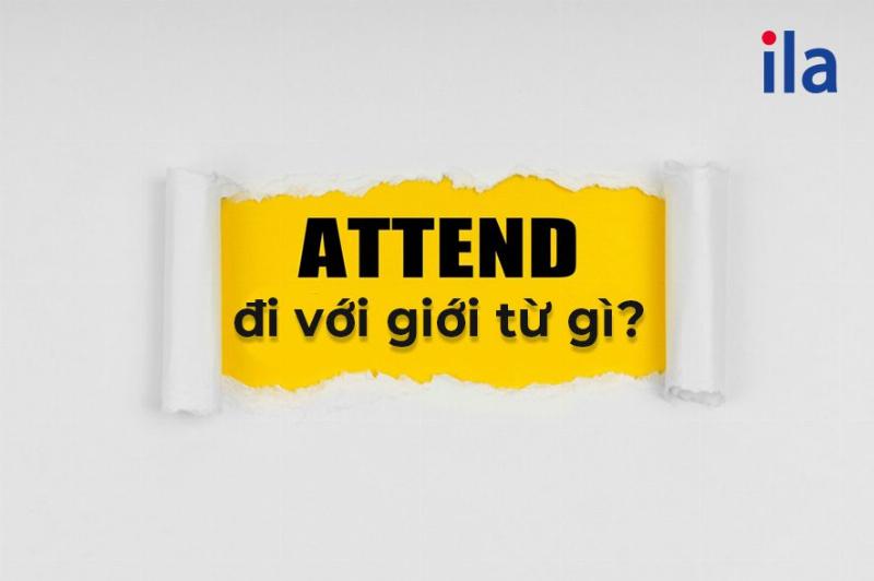 Bài tập thực hành sử dụng attend với các giới từ khác nhau