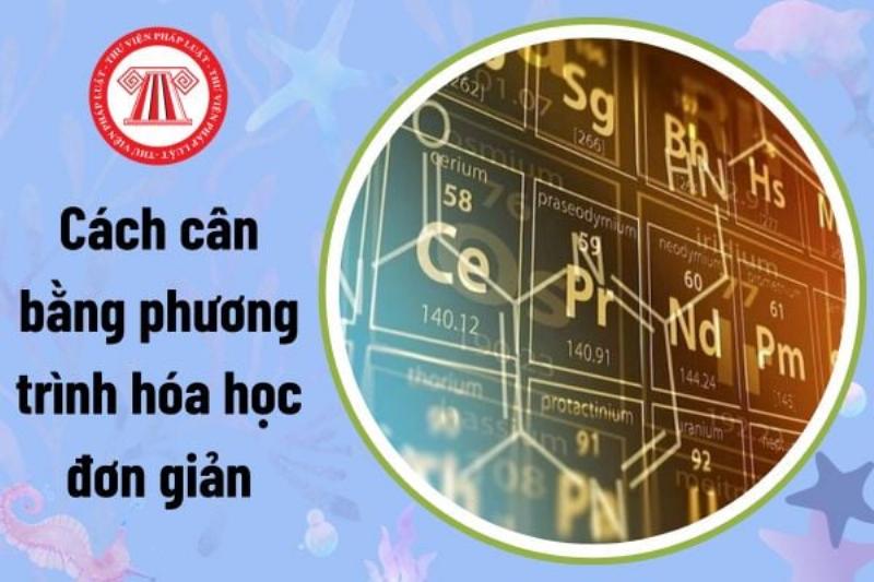 Minh họa các phương pháp phổ biến dùng để cân bằng phương trình hóa học