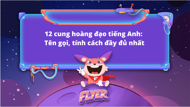 Tìm hiểu các từ vựng tiếng Anh mô tả tính cách đặc trưng của Nhân Mã - Sagittarius.